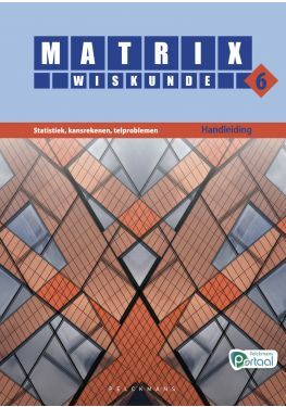 Matrix Wiskunde 6 Statistiek, kansrekenen, telproblemen Doorstroom Gevorderde wiskunde Handleiding (incl. Pelckmans Portaal)